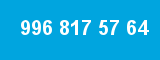 996 817 57 64
